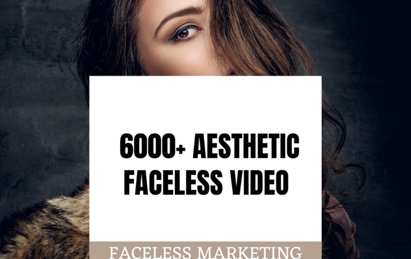 6000+ AESTHETIC FACELESS VIDEO (FACELESS BRANDING)